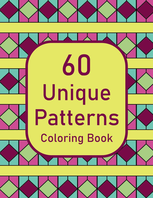 60 Unique Patterns Coloring Book: For Adults and Teens