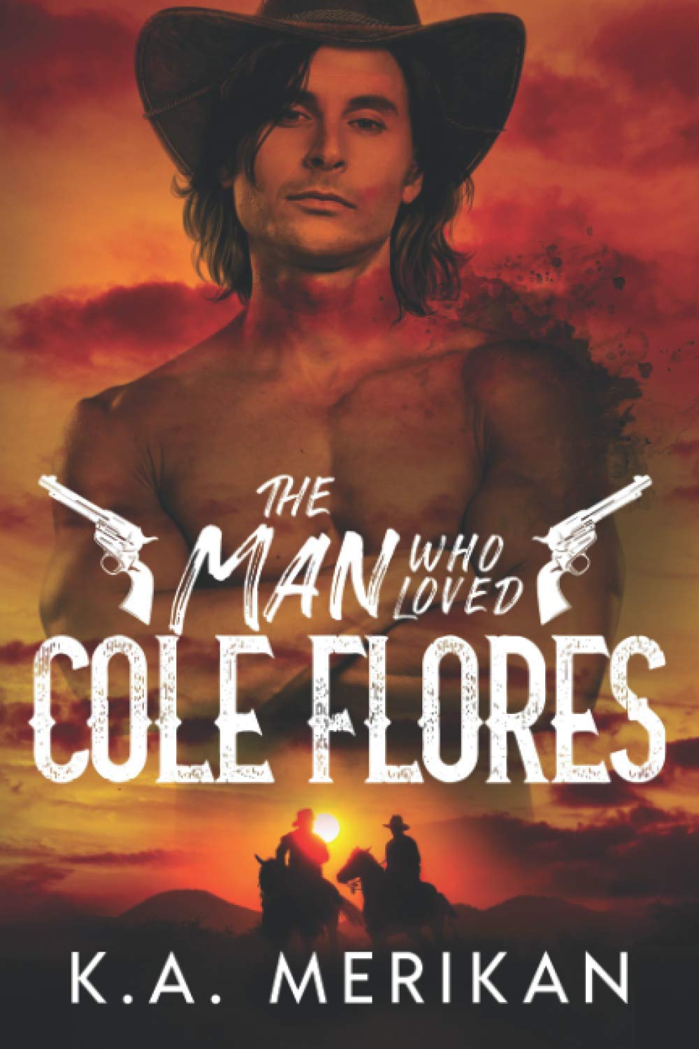 The Man Who Loved Cole Flores: M/M Western Romance (Dig Two Graves)