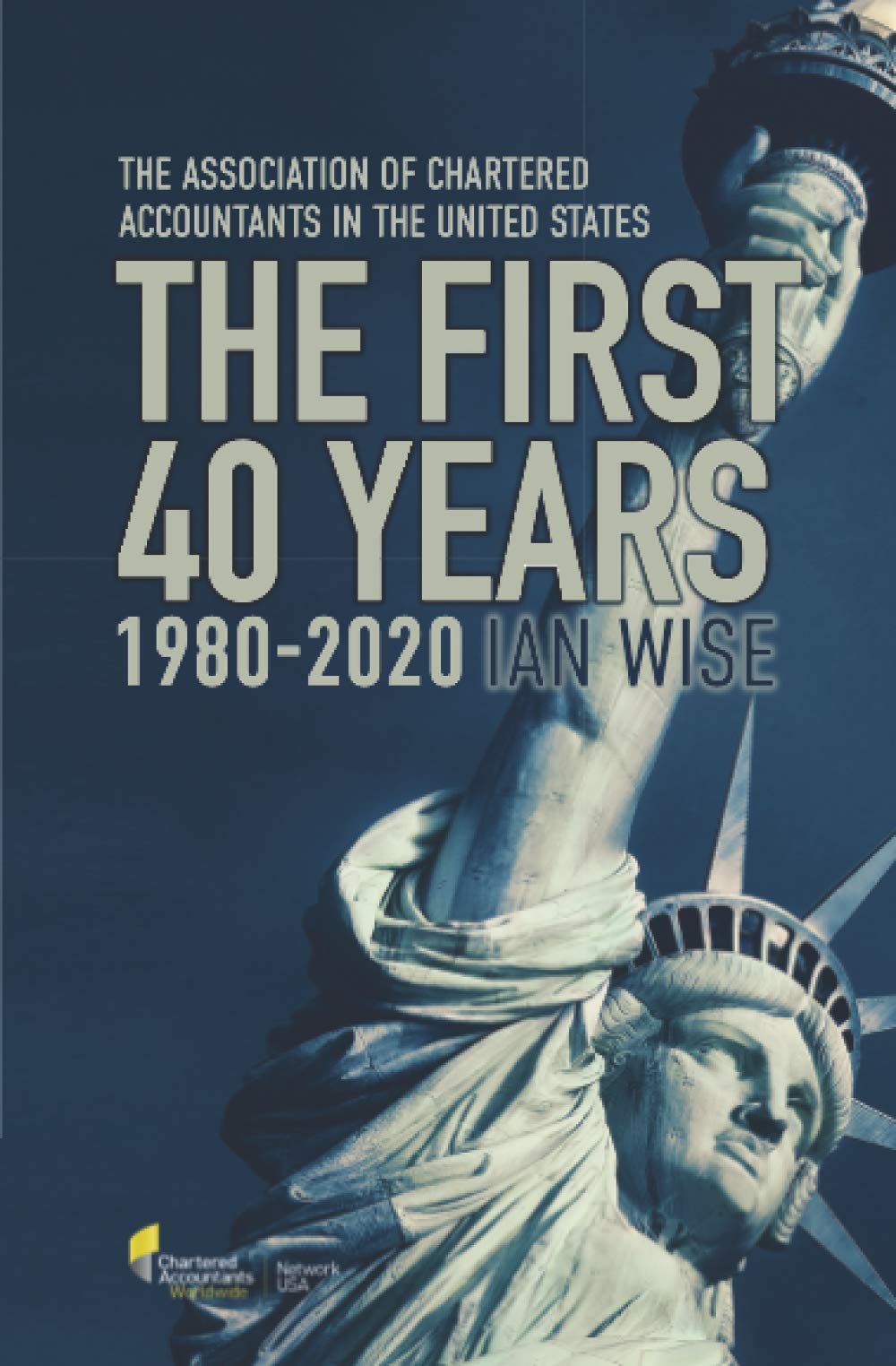 The Association of Chartered Accountants in the United States The First 40 Years 1980 - 2020