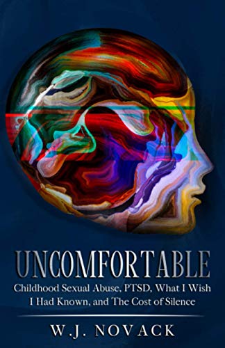 Uncomfortable: Childhood Sexual Abuse, PTSD, What I Wish I Had Known, & The Cost of Silence.