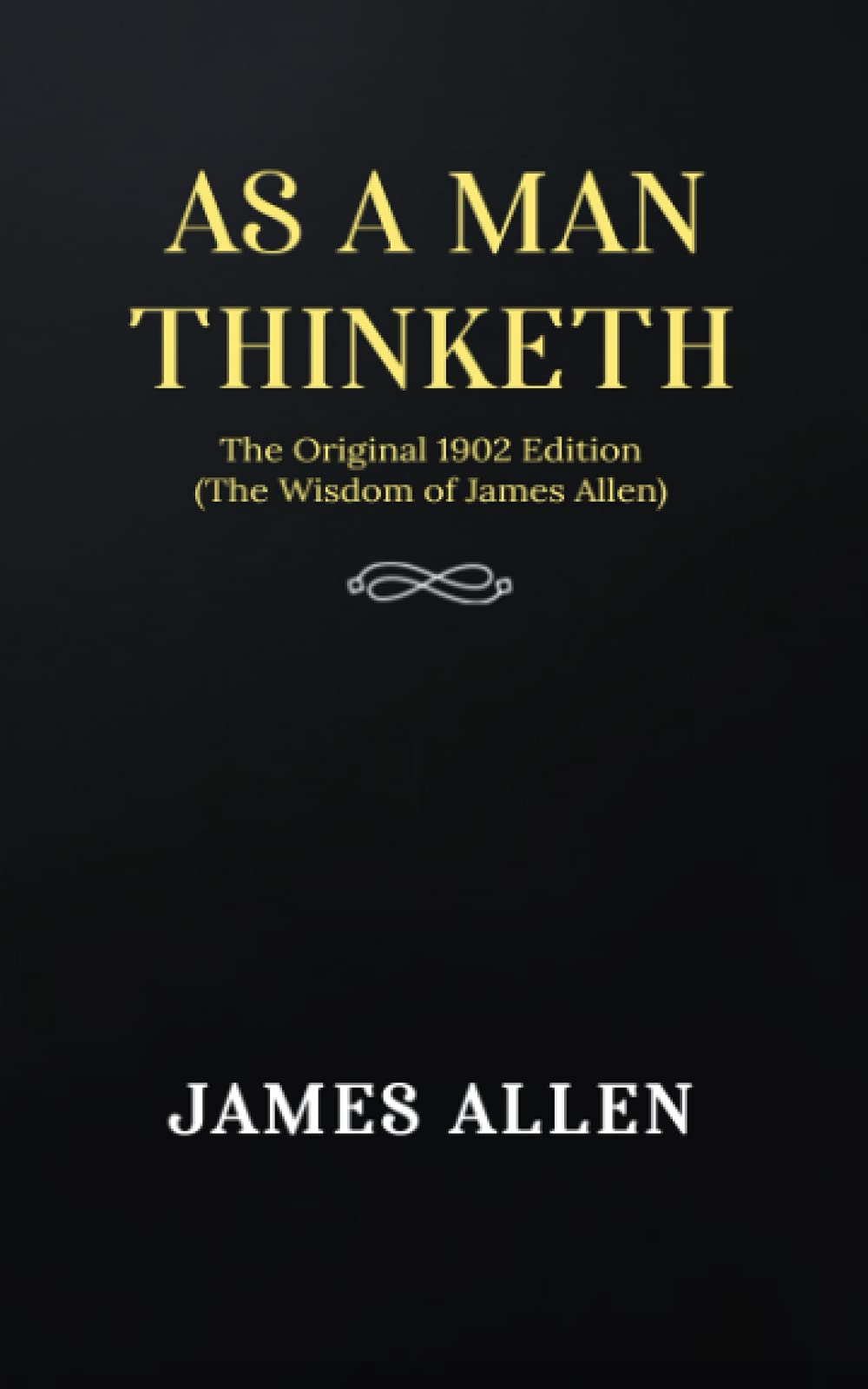 As a man Thinketh: The Original 1902 Edition (The Wisdom Of James Allen) - 9727