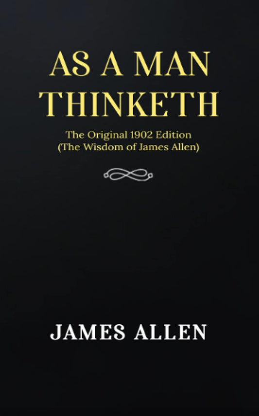 As a man Thinketh: The Original 1902 Edition (The Wisdom Of James Allen) - 9727