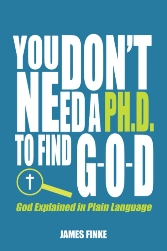 You Don't Need a Ph.D. to Find G-O-D: God Explained in Plain Language (Christianity Uncomplicated) - 60
