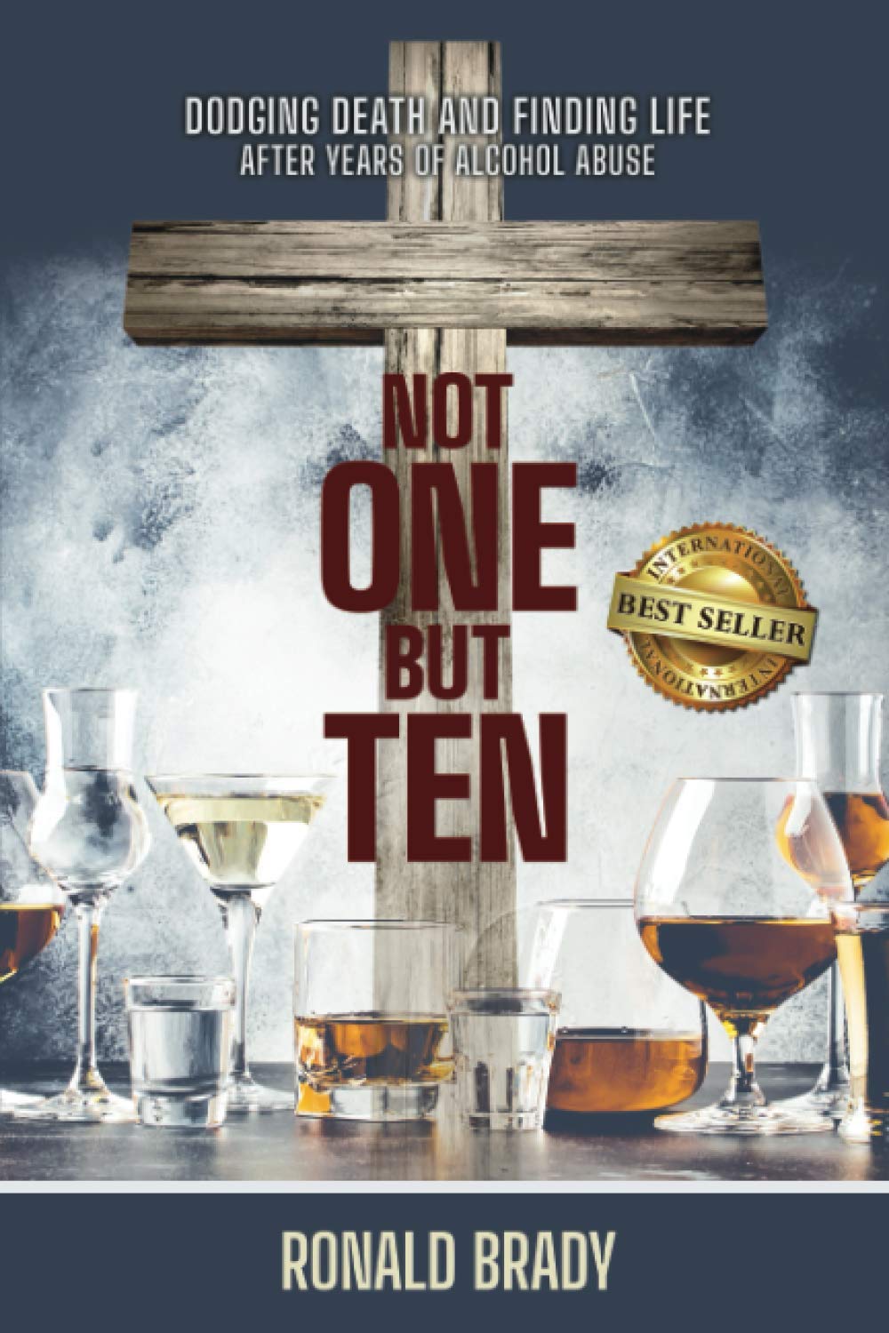 Not One but Ten: Dodging Death and Finding Life After Years of Alcohol Abuse - 384