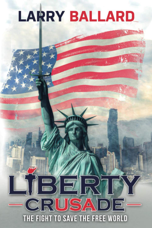 Liberty Crusade: The Fight to Save the Free World