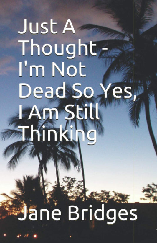 Just A Thought - I'm Not Dead So Yes, I Am Still Thinking - 7162