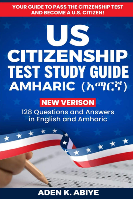 US Citizenship Test Study Guide - English/Amharic: 128 Civics Questions and Answers in English and አማርኛ - 5526