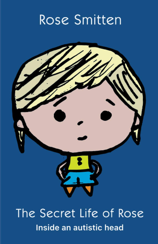 The Secret Life of Rose: Inside An Autistic Head - 7378