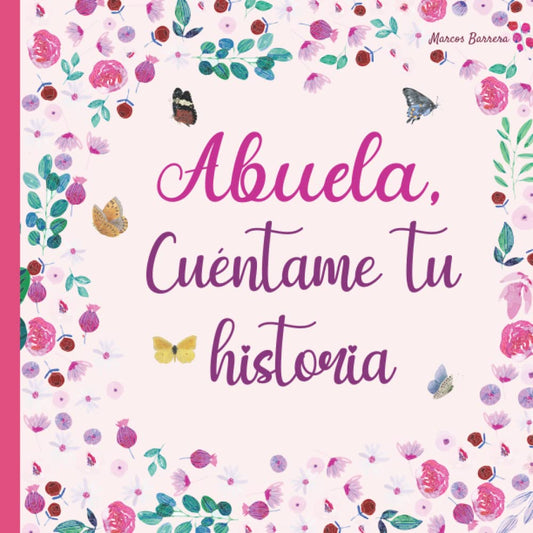 Abuela, cuéntame tu historia: 120 preguntas para averiguar la historia de tu abuela | Gran formato | Un libro para completar sobre la vida de tu abuela | abuela hablame de ti (Spanish Edition) - 8799