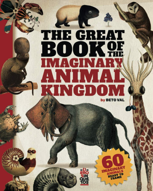 The Great Book of the Imaginary Animal Kingdom: 60 imaginary animals ready to frame - 3454