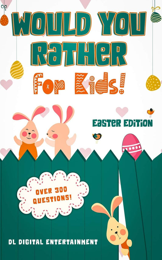 Would You Rather for Kids - Easter Edition: A 300 Hilariously Fun and Challenging Question Game for Girls and Boys All Ages - 5880