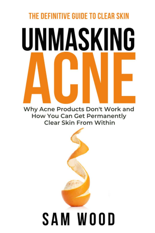 Unmasking Acne: The Definitive Guide to Clear Skin: Why Acne Products Don’t Work and How You Can Get Permanently Clear Skin from Within - 4407