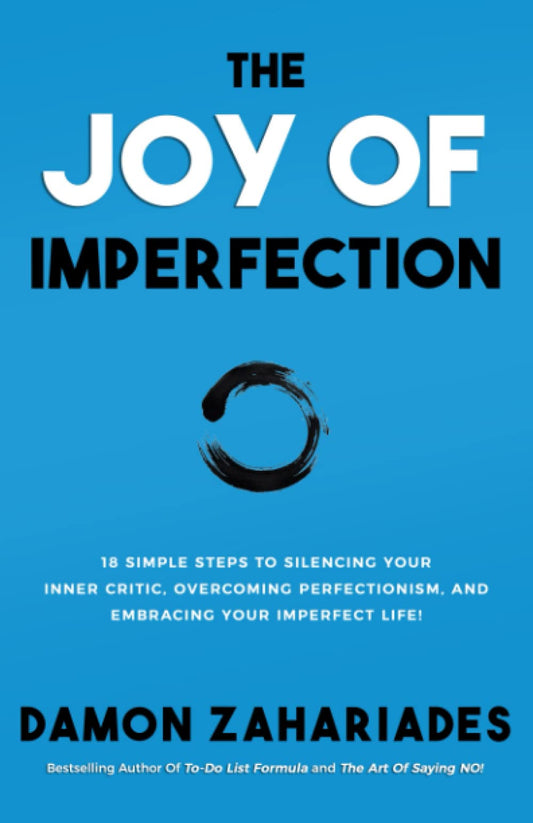 The Joy Of Imperfection: 18 Simple Steps to Silencing Your Inner Critic, Overcoming Perfectionism, and Embracing Your Imperfect Life! (Self-Help Books for Busy People) - 8018