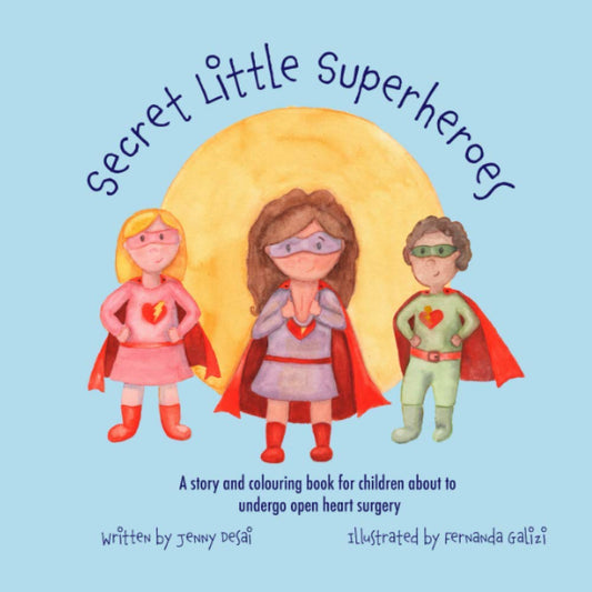 Secret Little Superheroes: A story and colouring book for children about to undergo open heart surgery - 1604