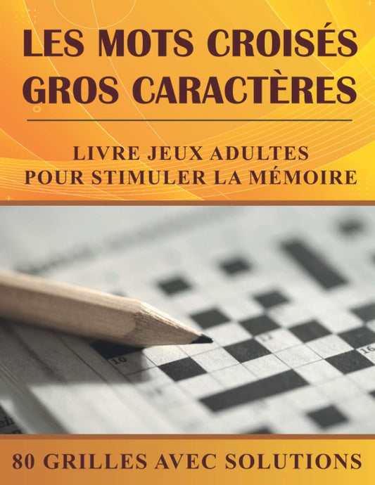 Les Mots Croisés Gros Caractères: Livre jeux adultes pour stimuler la mémoire | 80 grilles de Mots croisés avec solutions | Cadeau personne âgée (French Edition) - 109