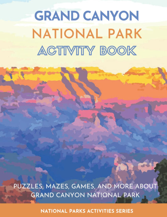 Grand Canyon National Park Activity Book: Puzzles, Mazes, Games, and More About Grand Canyon National Park (National Parks Activity Series) - 1456