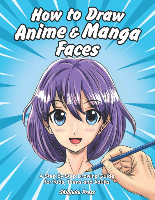 How to Draw Anime & Manga Faces: A Step by Step Drawing Guide for Kids, Teens and Adults - 9047