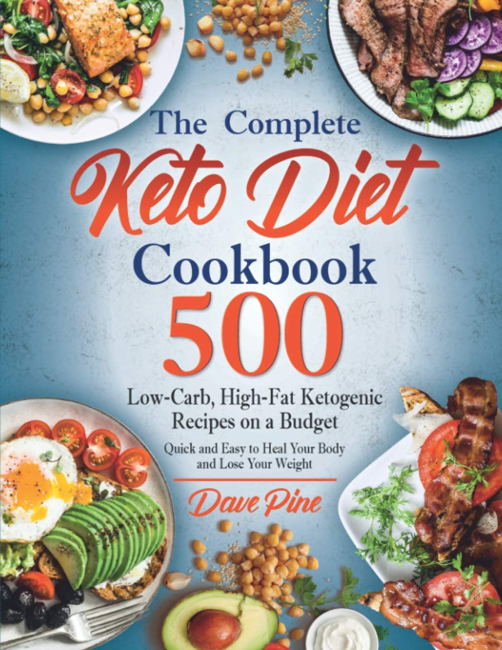 The Complete Keto Diet Cookbook: 500 Low-Carb, High-Fat Ketogenic Recipes on a Budget. Quick and Easy to Heal Your Body and Lose Your Weight