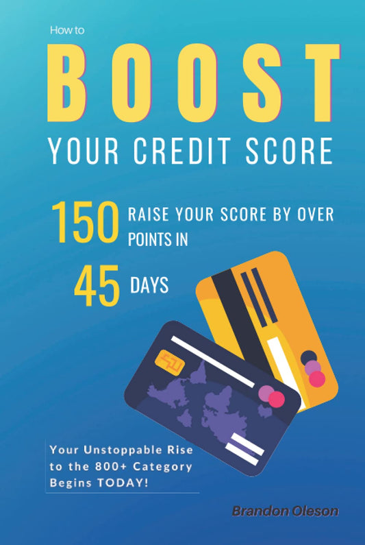 HOW TO BOOST YOUR CREDIT SCORE: Raise Your Score by Over 150 Points in 45 Days. Your Unstoppable Rise to the 800+ Category Begins TODAY! (CREDIT SECRETS)