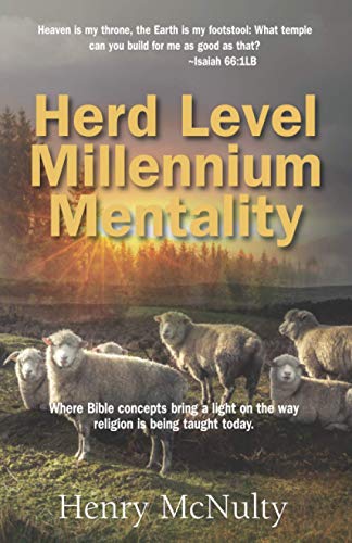Herd Level Millennium Mentality: Where Bible concepts bring a light on the way religion is being taught today. - 6583