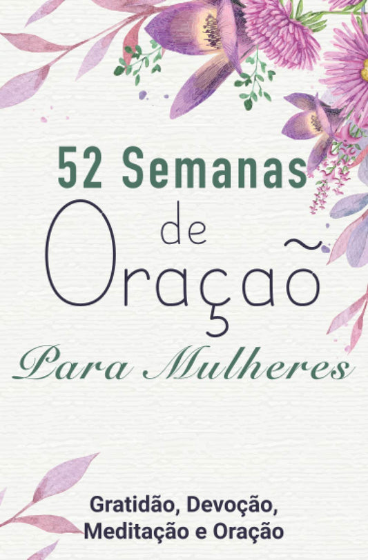 52 Semanas de Oraçaõ Para Mulheres: Gratidão, Devoção, Meditação e Oração (Portuguese Edition) - 5134