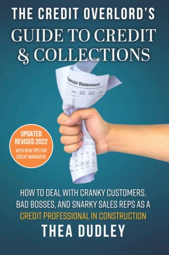 The Credit Overlord’s Guide to Credit & Collections: How to deal with cranky customers, bad bosses, and snarky sales reps as a credit professional in construction - 4762