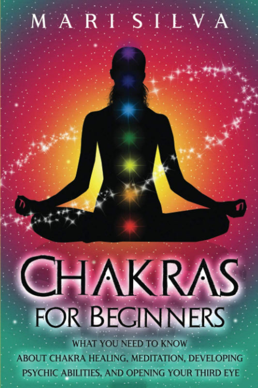 Chakras for Beginners: What You Need to Know About Chakra Healing, Meditation, Developing Psychic Abilities, and Opening Your Third Eye (Third Eye Opening) - 1553
