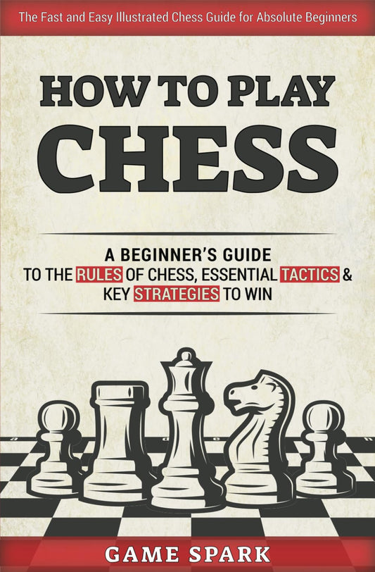 How to Play Chess: A Beginner’s Guide to the Rules of Chess, Essential Tactics & Key Strategies to Win - 7797