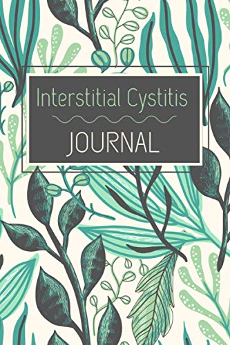 Interstitial Cystitis Journal: Painful Bladder Syndrome Tracker For 100 Days, Guided Log Book, Daily Pain Assessment Diary, Mood, Sleep, Activity And Medication Tracker, Chronic Pain, Gifts, 6x9 - 742