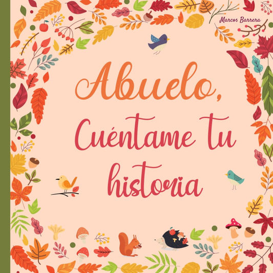 Abuelo cuéntame tu historia: 120 preguntas para averiguar la historia de tu abuelo | Un libro para completar sobre la vida de tu abuelo | Abuelo hablame de ti (Spanish Edition) - 984