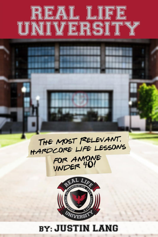 Real Life University: The most relevant, hardcore life lessons for anyone under 40!