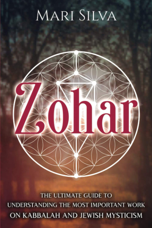 Zohar: The Ultimate Guide to Understanding the Most Important Work on Kabbalah and Jewish Mysticism (Jewish Spirituality)