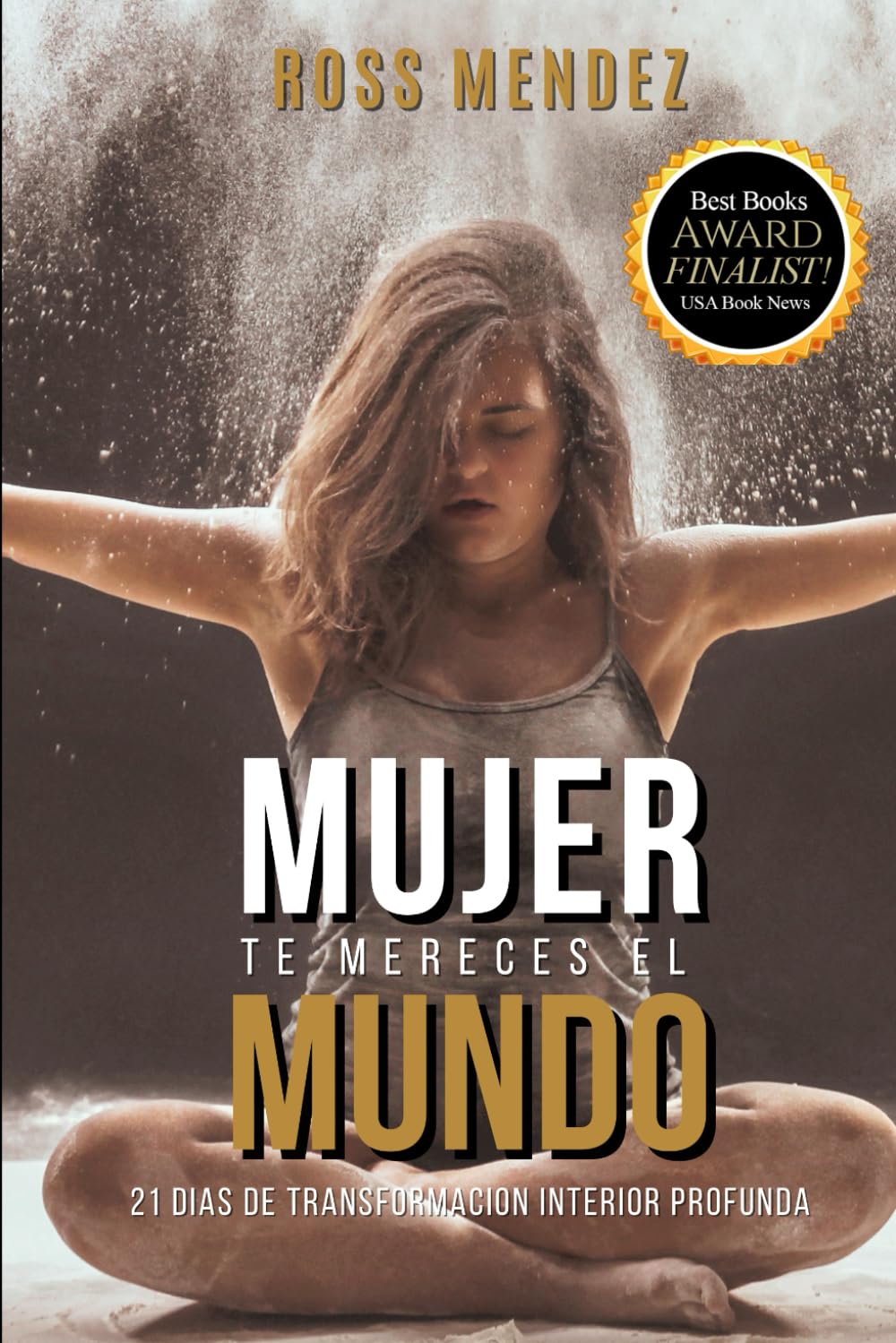 MUJER TE MERECES EL MUNDO: 21 días de transformación interior profunda. Las claves del cambio y la transformacion personal (Spanish Edition) - 7371