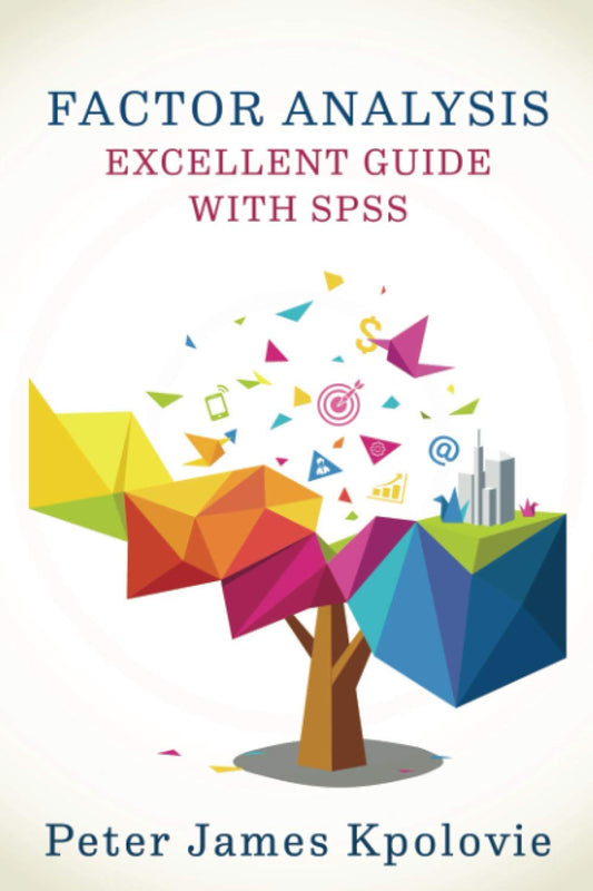 FACTOR ANALYSIS: EXCELLENT GUIDE WITH SPSS