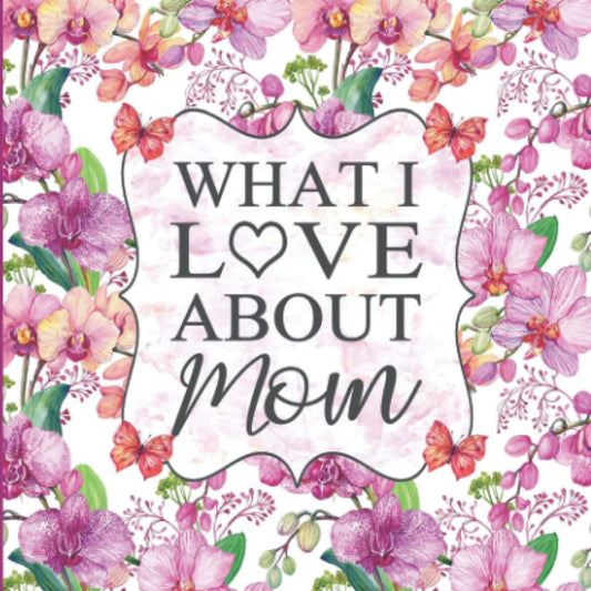 What I Love About Mom: Reasons Why I Love You Fill In The Blank Gift Book - 9641