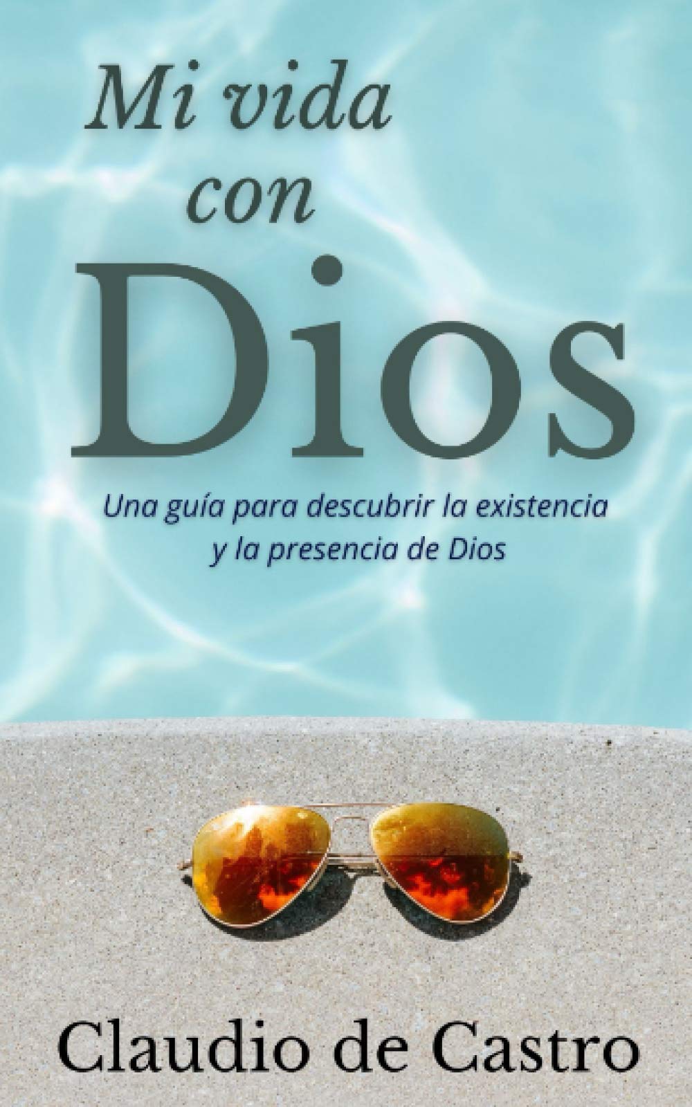 Mi Vida con Dios: Una guía práctica para descubrir la existencia y la presencia de Dios (Spanish Edition) - 1917