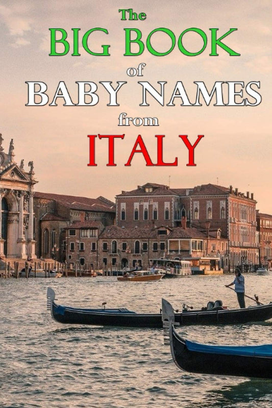 The Big Book of Baby Names from Italy: 1200+ Italian Names for Boys and Girls - 9481