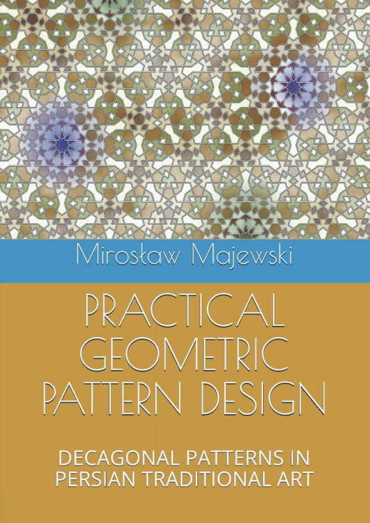 PRACTICAL GEOMETRIC PATTERN DESIGN: DECAGONAL PATTERNS IN PERSIAN TRADITIONAL ART - 6589