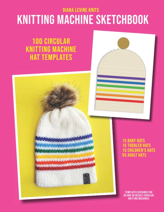 Knitting Machine Sketchbook: 100 Circular Knitting Machine Hat Templates (15 Baby Hats, 15 Toddler Hats, 15 Children's Hats, 55 Adult Hats) - 553