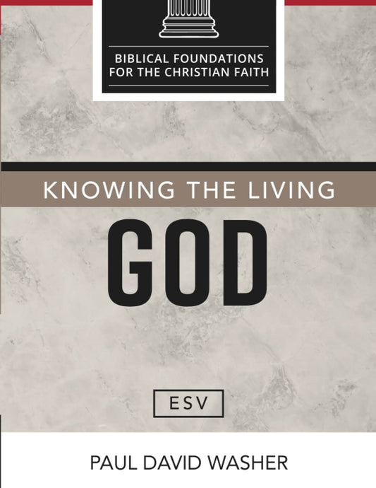 Knowing the Living God [ESV Edition] (Biblical Foundations for the Christian Faith [ESV Series]) - 3354