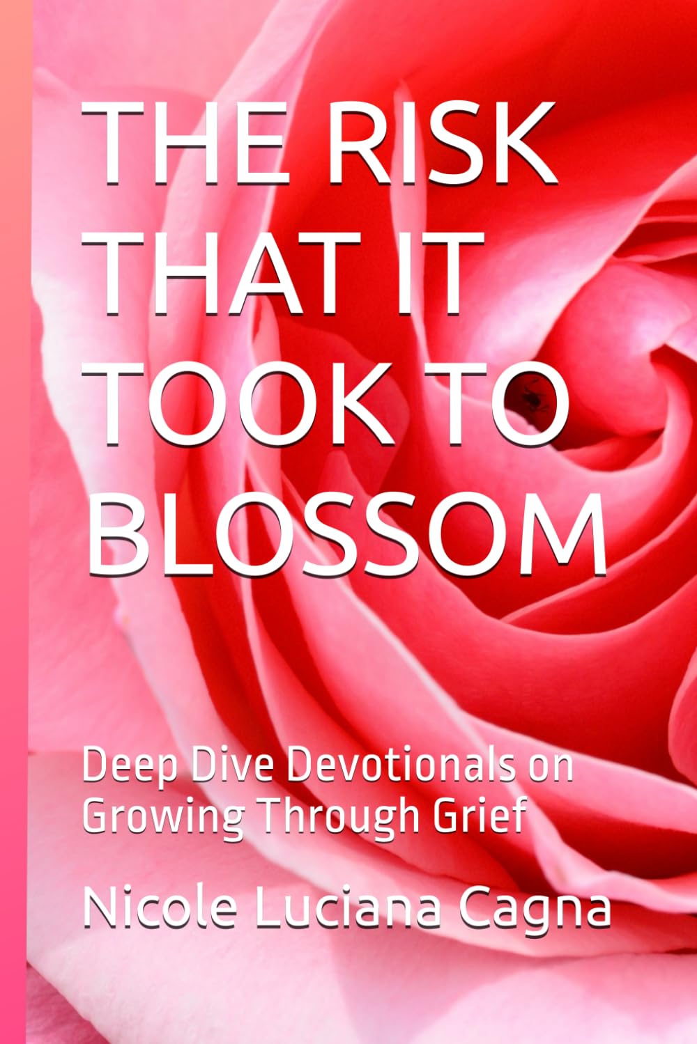The Risk That it Took to Blossom: Deep Dive Devotionals on Growing Through Grief