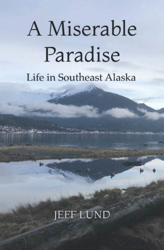 A Miserable Paradise: Life in Southeast Alaska