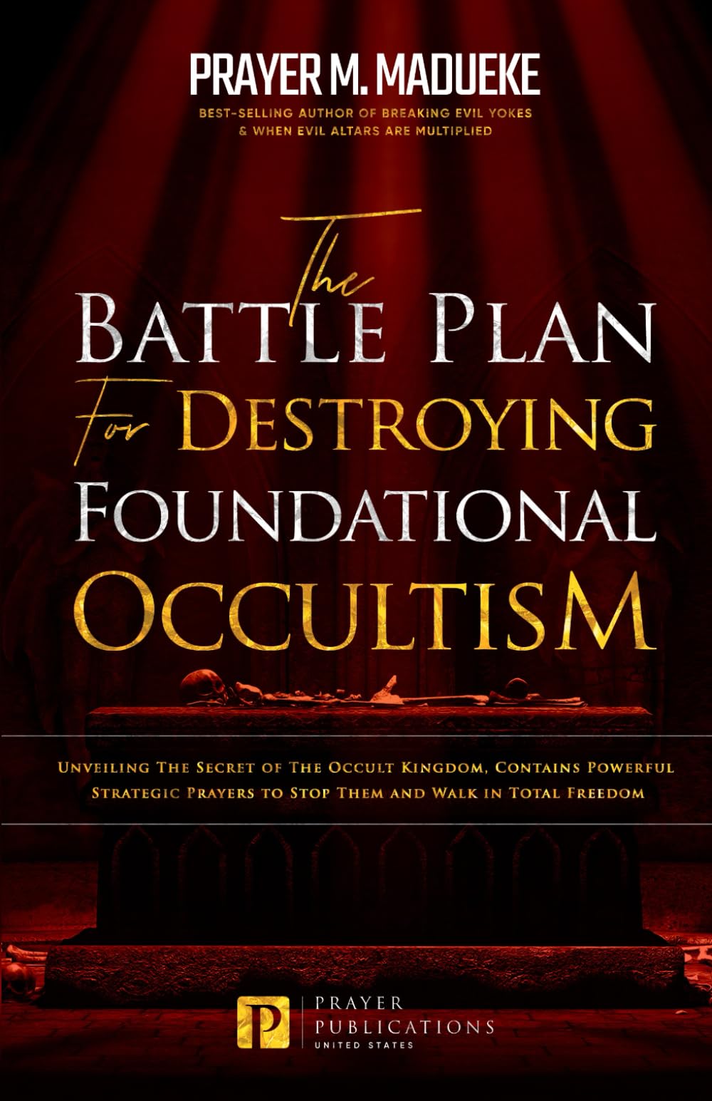 The Battle Plan for Destroying Foundational Occultism: Unveiling The Secret of The Occult Kingdom, Contains Powerful Strategic Prayers to Stop Them ... and Destroying the Works of Satan) - 9508