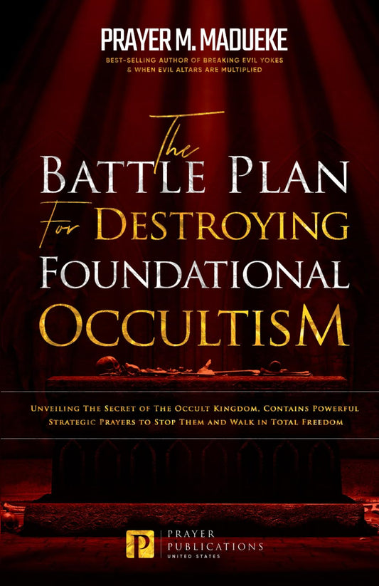 The Battle Plan for Destroying Foundational Occultism: Unveiling The Secret of The Occult Kingdom, Contains Powerful Strategic Prayers to Stop Them ... and Destroying the Works of Satan) - 9508