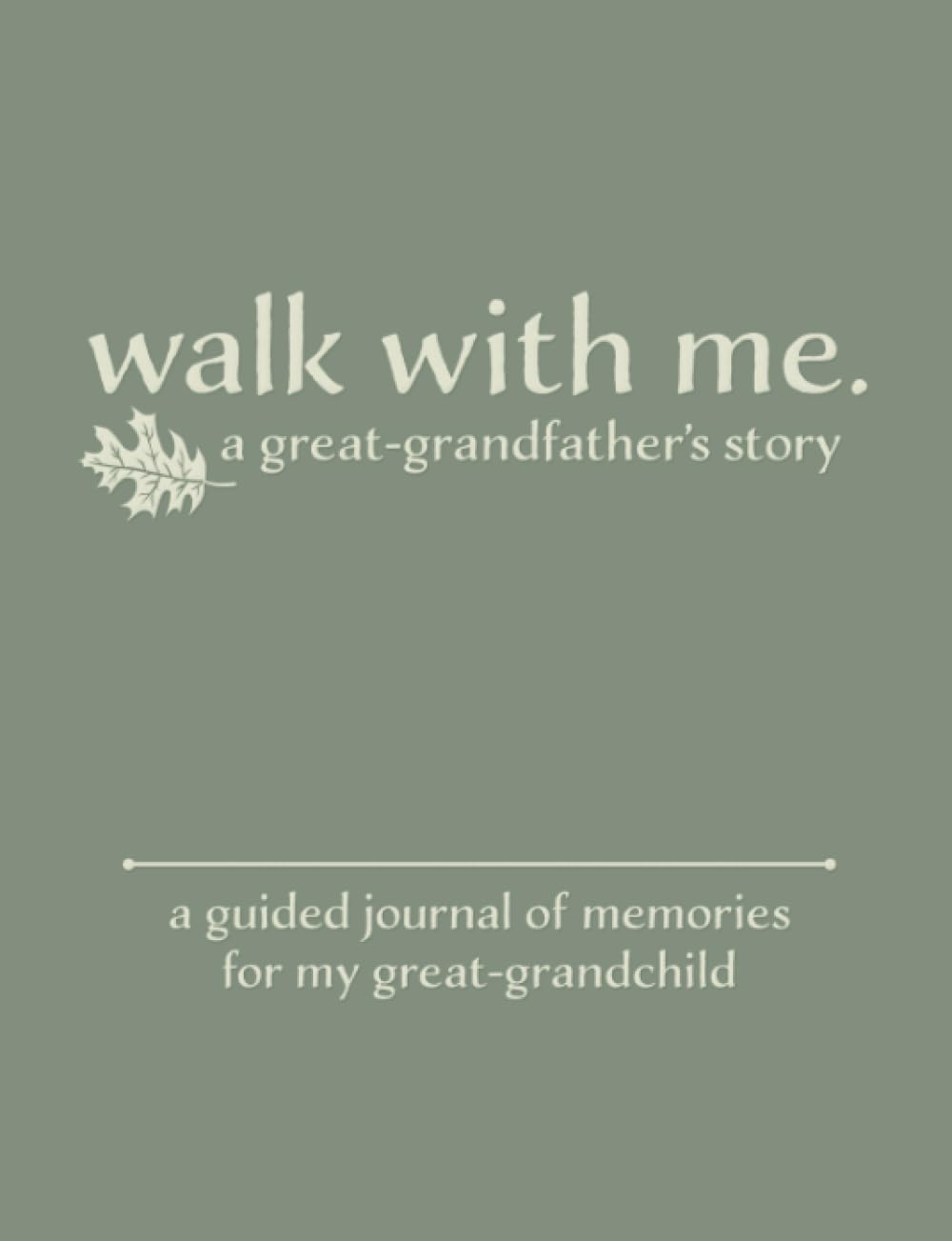Walk With Me A Great-Grandfather's Story: A Guided Journal of Memories For My Great-Grandchild - Prompt Journal Memory Book of Questions - 939