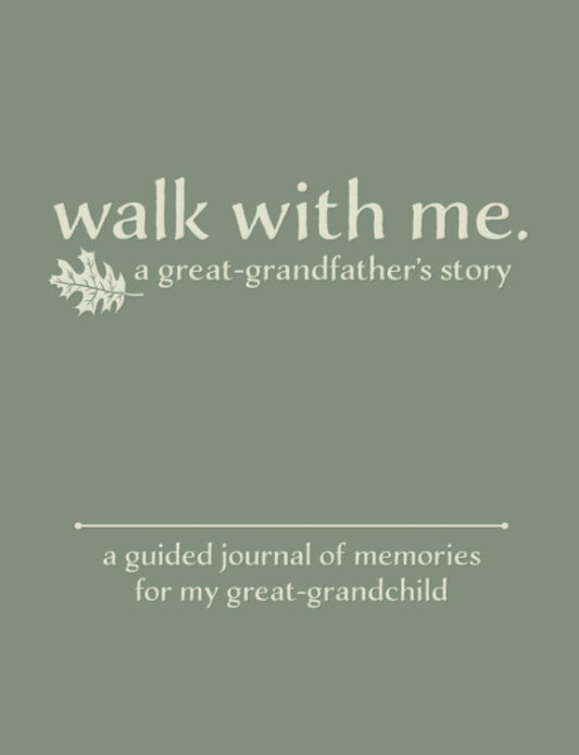 Walk With Me A Great-Grandfather's Story: A Guided Journal of Memories For My Great-Grandchild - Prompt Journal Memory Book of Questions - 939
