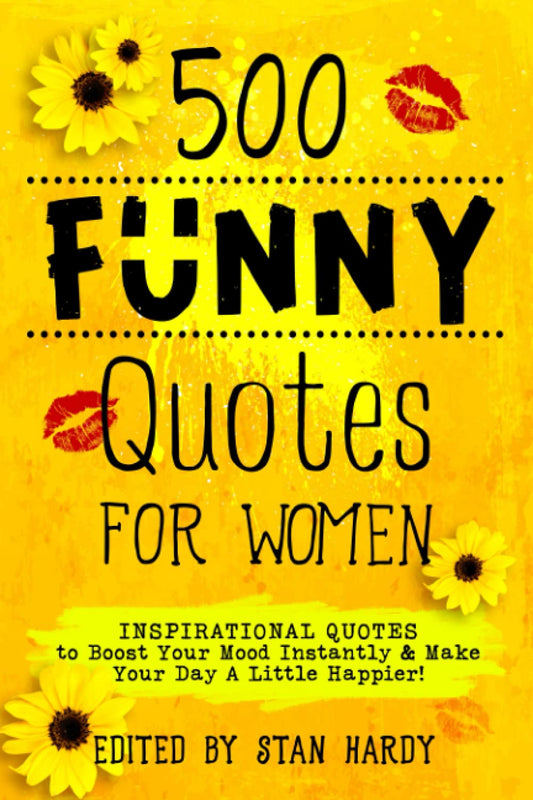 500 Funny Quotes for Women: Inspirational Quotes to Boost Your Mood Instantly & Make Your Day A Little Happier! (Quotes of Fun and Inspiration) - 5105
