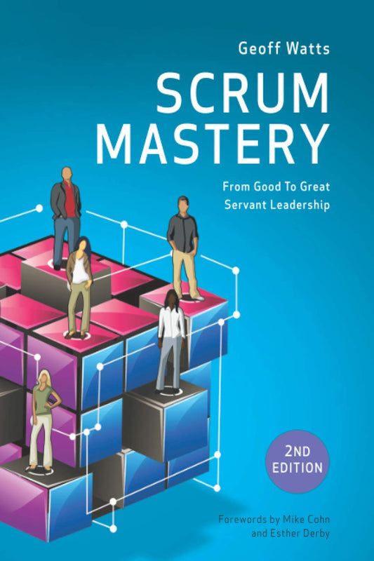 Scrum Mastery (Geoff Watts' Agile Mastery Series) - 4806