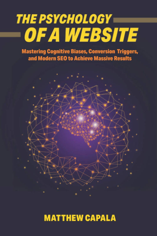 The Psychology of a Website: Mastering Cognitive Biases, Conversion Triggers and Modern SEO to Achieve Massive Results - 1539