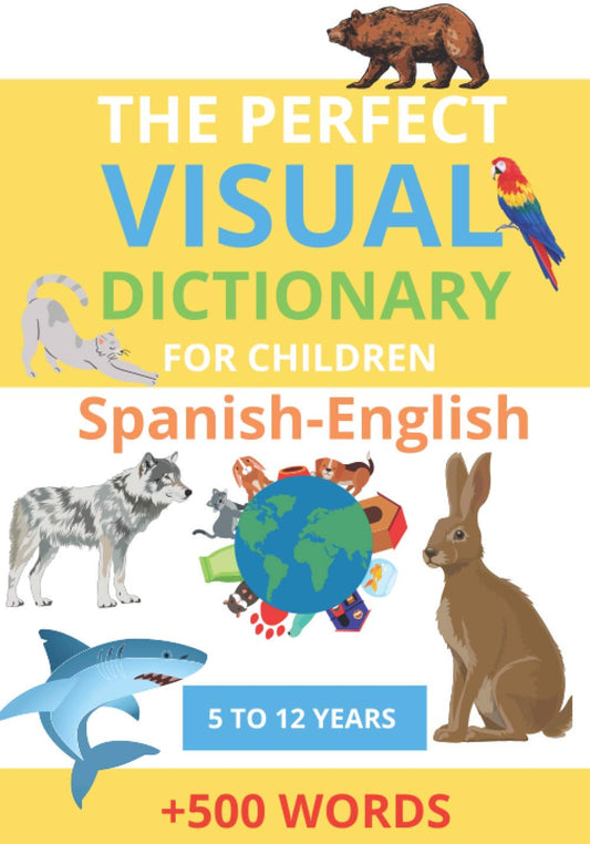 The Perfect Visual Dictionary For Children: Bilingual Picture Dictionary English-Spanish For Children, +500 Word Grades 1-5 - 4320
